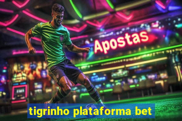 tigrinho plataforma bet